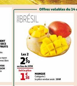 BRÉSIL  Les 2  2%  au lieu de 2€98  Soit la pièce  1.  35  MANGUE Catégorie 1 la pièce vendue seule: 1€49 