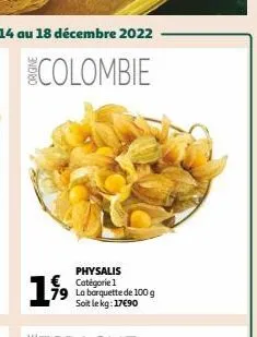 199⁹  physalis catégorie 1 la barquette de 100 g soit le kg: 17€90 