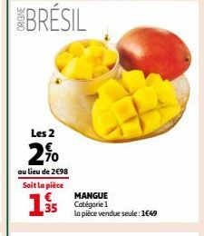 BRÉSIL  Les 2  2%  au lieu de 2€98  Soit la pièce  1.  35  MANGUE Catégorie 1 la pièce vendue seule: 1€49 