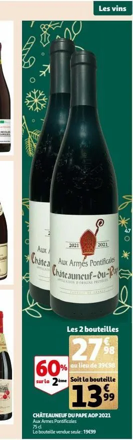 aux  chatea  appellati  no  2021  les vins  2021  aux armés pontificales chateauneuf-du-p  allation d'origine protege  les 2 bouteilles  27%  au lieu de 39€98  60%  sur la 2ème soit la bouteille  €  1