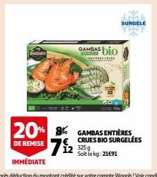 Sonder  20% 8  DE REMISE  GAMBAS bio  INTIERES CRUES  SURGELE  CRUES BIO SURGELÉES 3259 Soit le kg: 21€91 