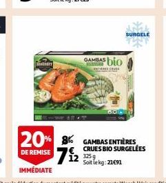 Sonder  20% 8  DE REMISE  GAMBAS bio  INTIERES CRUES  SURGELE  CRUES BIO SURGELÉES 3259 Soit le kg: 21€91 