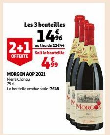 Les 3 bouteilles  14%  au lieu de 22€44  Soit la bouteille  4⁹9  2+1  OFFERTE  MORGON AOP 2021  Pierre Chandu 75 cl  La bouteille vendue seule:7€48  MORGON 