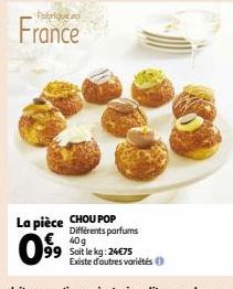 France  CHOU POP Différents parfums 40g 99 Soit le kg: 24€75 Existe d'autres variétés  La pièce  0.9⁹9 