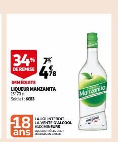 34% 7%  DE REMISE  78  IMMÉDIATE  LIQUEUR MANZANITA 15°70 d  Soit le 1:6€83  18  ans  LA LOI INTERDIT LA VENTE D'ALCOOL AUX MINEURS  REALISES EN CAISSE  Manzanita 