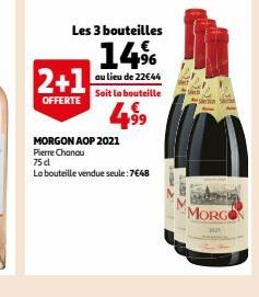 Les 3 bouteilles  14%  au lieu de 22€44  Soit la bouteille  4⁹9  2+1  OFFERTE  MORGON AOP 2021  Pierre Chandu 75 cl  La bouteille vendue seule:7€48  MORGON 