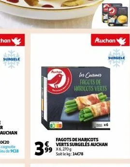 surgele  auchan  399  99 x6,270g soit le kg: 14€78  fagots de haricots verts surgelés auchan  les cuisines facots de haricots verts  auchan  surgele 