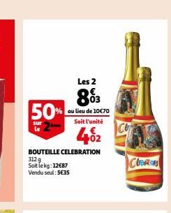 Les 2  883  au lieu de 10€70 Soit l'unité  402  BOUTEILLE CELEBRATION 3129  Soit le kg: 12€87 Vendu seul: 5€35  50%  sur le  Creations 