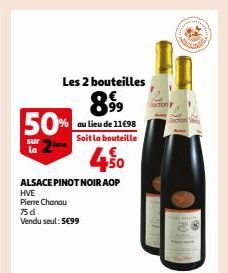 Les 2 bouteilles  89⁹9⁹9  au lieu de 11€98 Soit la bouteille  50%  sur la  1€ 450  ALSACE PINOT NOIR AOP  HVE  Pierre Chanau 75d Vendu seul: 5€99 