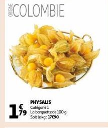 199⁹  PHYSALIS Catégorie 1 La barquette de 100 g Soit le kg: 17€90 