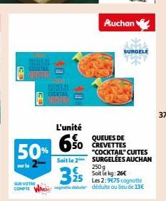 KERLIN  50%  COCKTAIL  L'unité  6%0  Auchan  QUEUES DE 50 CREVETTES  325 Les 2:9€75 cognotte  250g Soit le kg:  SUR VOTRE  COMPTE WAD notte déduite ou lieu de 13€  SURGELE  "COCKTAIL" CUITES Soit le 2