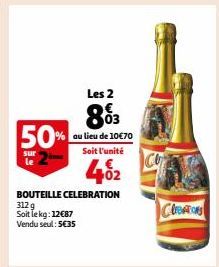 Les 2  883  au lieu de 10€70 Soit l'unité  402  BOUTEILLE CELEBRATION 3129  Soit le kg: 12€87 Vendu seul: 5€35  50%  sur le  Creations 