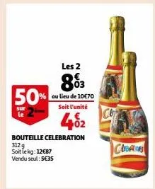 les 2  883  au lieu de 10€70 soit l'unité  402  bouteille celebration 3129  soit le kg: 12€87 vendu seul: 5€35  50%  sur le  creations 