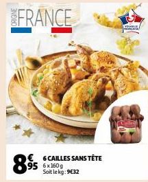 FRANCE  89  € 95  6 CAILLES SANS TÊTE 6x160g Soit le kg: 9€32  YOLAGE FRANCES 