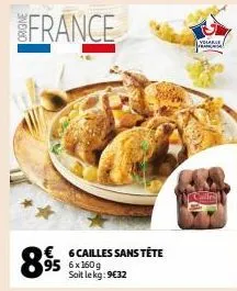 france  89  € 95  6 cailles sans tête 6x160g soit le kg: 9€32  yolage frances 