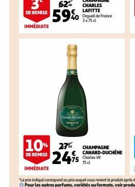 10% 27%  DE REMISE  REPARA  CANARD DECHDE  CHAMPAGNE CHARLES LAFITTE Orgueil de France 3x75 cl  24,75  CHAMPAGNE  CANARD-DUCHÊNE Charles VII  75 cl 