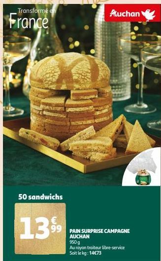 Transformé en  France  50 sandwichs  €  1399  99 PAIN SURPRISE CAMPAGNE  Auchan  AUCHAN 950 g  Au rayon traiteur libre-service Soit le kg: 14€73 