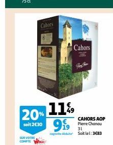 SUR VOTRE COMPTE  Cahors  20% 11%  soit 2€30 9  Cahors  CAHORS AOP Pierre Chanau  31  cont Soit lel:3€83 