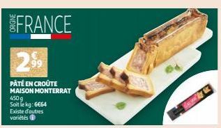 FRANCE  29⁹9  PÂTÉ EN CROÛTE MAISON MONTERRAT  450 g  Soit le kg: 6€64  Existe d'autres variétés 