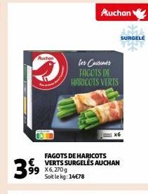 Auchan  399  99 X6,270g Soit le kg: 14€78  FAGOTS DE HARICOTS VERTS SURGELÉS AUCHAN  les Cuisines FACOTS DE HARICOTS VERTS  Auchan  SURGELE 