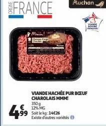 ·manin!  49⁹⁹  € 12% mg 99 soit le kg:14€26  viande hachée pur boeuf charolais mmm! 350 g  existe d'autres variétés  viande dovre  francan 