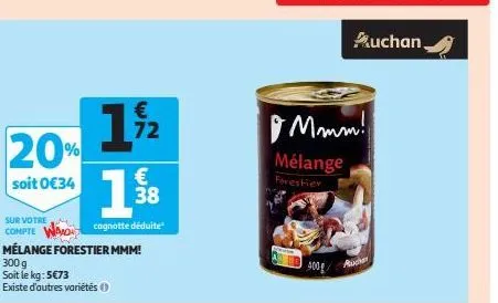 20%  soit 0€34  sur votre  compte wamo mélange forestier mmm!  300 g soit le kg: 5€73  existe d'autres variétés ⓒ  €  19/12  72  €  1.1/8  38  cagnotte déduite  43  mmm! mélange  forestier  400g  auch