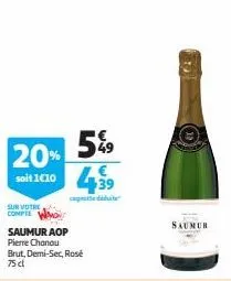 20%  soit 1610  sur votre compte  saumur aop  pierre chanou brut, demi-sec, rosé 75 dl  5%9 499  cagette déduite  saumur 