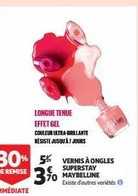 30% 5% vernis à ongles  de remise  € superstay 70 maybelline  immédiate  longue tenue effet gel  couleur ultra-brillante résiste jusqu'à 7 jours  existe d'autres variétés 