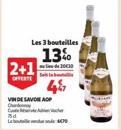 les 3 bouteilles  13%  au lieu de 20€10 soit la bouteille  47  2+1  offerte  vin de savoie aop chardonnay  cuvée réservée adrien vacher 75 cl  la bouteille vendue seule : 6€70  2 