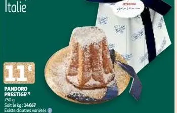 italie  11  pandoro prestige(¹)  750 g soit le kg: 14€67  existe d'autres variétés  mu  me 