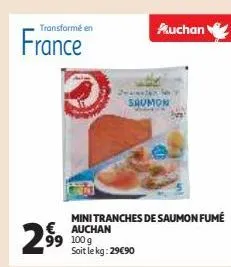 france  transformé en  2⁹99  mini tranches de saumon fumé € auchan 99 100 g soit le kg: 29€90  auchan  saumon 