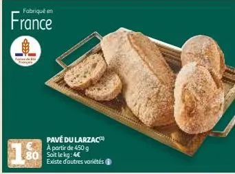 fabriqué en  france  farina de bi  pavé du larzac a partir de 450 g 80 soit le kg: 4€ existe d'autres variétés 