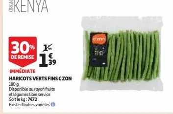 30% de remise 1999  39  immédiate  haricots verts fins czon 180 g  disponible au rayon fruits  et légumes libre service  soit le kg: 7€72  existe d'autres variétés ⓒ  ice e14 