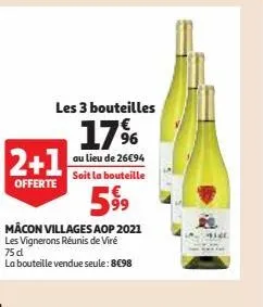 2+1  offerte  les 3 bouteilles  17%  au lieu de 26€94 soit la bouteille  59⁹9  mâcon villages aop 2021  les vignerons réunis de viré 75 d  la bouteille vendue seule: 8€98  mid 