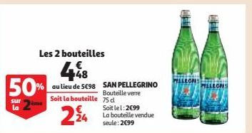 Les 2 bouteilles  448 50% ou lieu de SC98 SAN PELLEGRINO  Bouteille verre  ème  sur  ما  Soit la bouteille 75 d  224  Soit le l: 2099 La bouteille vendue seule: 2€99  