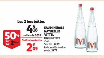 Les 2 bouteilles  418 50% au lieu de 5€58  Soit la bouteille  209  sur  la 