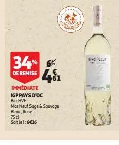 34% 6%  de remise  +61  immédiate igp pays d'oc  bio, hve  mas neuf sage & sauvage blanc, rosé  envision  75 cl soit le 1:6€16  padvelt 