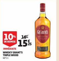 10% 16 15%  DE REMISE  IMMÉDIATE WHISKY GRANT'S TRIPLE WOOD 40°11  Grants  O  lud 