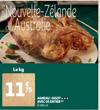 nouvelle-zélande australie  le kg  11 %/  75  agneau: gigot+ avec os entier (2) à rôtir, x1 