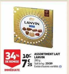 34% 10% lanvin de remise 725  € 280g  immédiate  lanvin  assortiment lait  soit le kg: 25€89  existe d'autres variétés ⓒ 