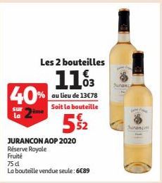 40%  sur la  JURANCON AOP 2020 Réserve Royale  Fruité  75 d  La bouteille vendue seule: 6€89  Les 2 bouteilles  11%3  03  au lieu de 13€78 Soit la bouteille  5%2  Jurance  Jurançon 