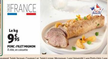 FRANCE  Le kg  995  PORC:FILET MIGNON  À rôtir, en caissette  ALESS 