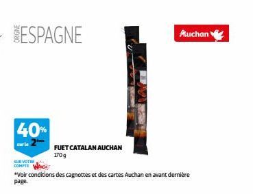 ESPAGNE  40%  SUR VOTRE  COMPTE  *Voir conditions des cagnottes et des cartes Auchan en avant dernière page.  FUET CATALAN AUCHAN 170g  Auchan 