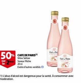 50 CAFE DE PARIS)  Wine Seltzer  S  sur  la  Saveur Pêche  20 cl  ste d'autres variétés  (1) L'abus d'alcool est dangereux pour la santé. À consommer avec modération.  OFE  QUE PUS  