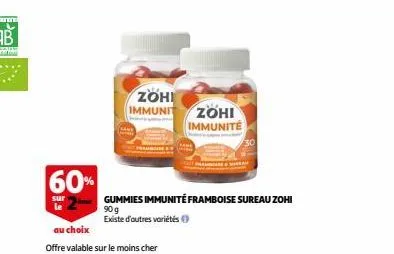 60%  sur  le  zohi immunit  au choix  offre valable sur le moins cher  same  gummies immunité framboise sureau zohi  90 g  existe d'autres variétés  zohi immunite 