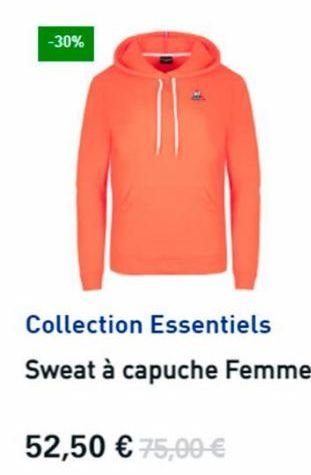 -30%  Collection Essentiels  Sweat à capuche Femme  52,50 € 75,00 € 