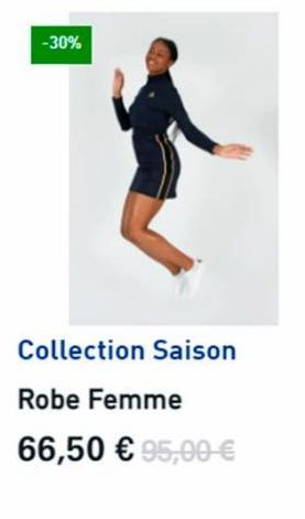 -30%  Collection Saison  Robe Femme  66,50 € 95,00 € 