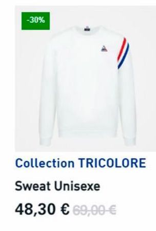 -30%  -))  Collection TRICOLORE  Sweat Unisexe  48,30 € 69,00 €  