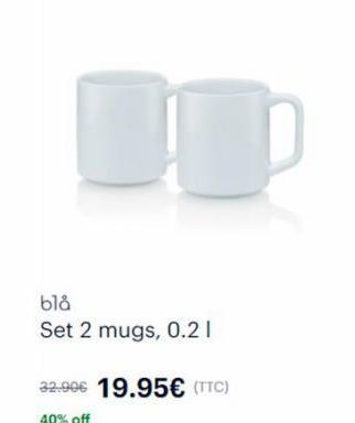 blå  Set 2 mugs, 0.21  32.90€ 19.95€ (TTC) 40% off 