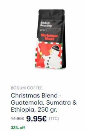 Bodum Roasting  Christmas Blond  BODUM COFFEE  Christmas Blend - Guatemala, Sumatra & Ethiopia, 250 gr.  44.90€ 9.95€ (TTC)  33% off 